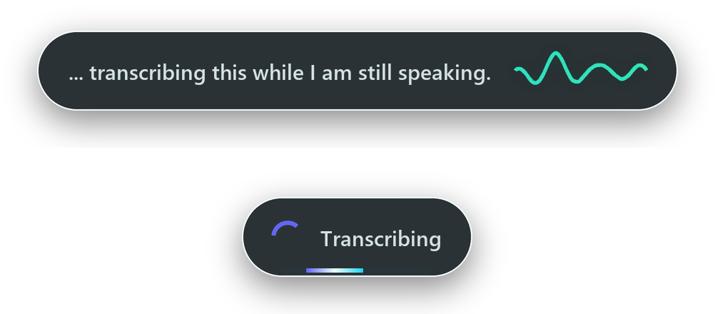 A pill showing the live transcript with a waveform beside it, and a second pill reading Transcribing with a progress bar